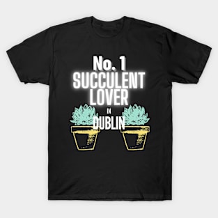 The No.1 Succulent Lover In Dublin T-Shirt